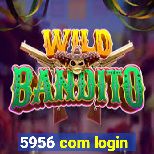 5956 com login